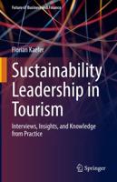 Sustainability Leadership in Tourism : Interviews, Insights, and Knowledge from Practice