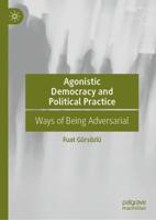 Agonistic Democracy and Political Practice : Ways of Being Adversarial