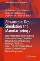 Advances in Design, Simulation and Manufacturing V : Proceedings of the 5th International Conference on Design, Simulation, Manufacturing: The Innovation Exchange, DSMIE-2022, June 7-10, 2022, Poznan, Poland - Volume 2: Mechanical and Chemical Engineering