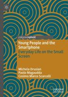 Young People and the Smartphone : Everyday Life on the Small Screen