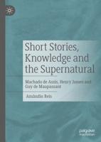 Short Stories, Knowledge and the Supernatural : Machado de Assis, Henry James and Guy de Maupassant