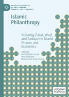 Islamic Philanthropy : Exploring Zakat, Waqf, and Sadaqah in Islamic Finance and Economics