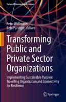 Transforming Public and Private Sector Organizations : Implementing Sustainable Purpose, Travelling Organization and Connectivity for Resilience