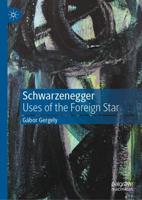 Schwarzenegger : Uses of the Foreign Star