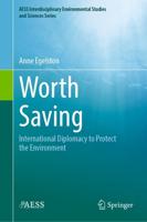 Worth Saving : International Diplomacy to Protect the Environment