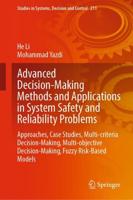 Advanced Decision-Making Methods and Applications in System Safety and Reliability Problems : Approaches, Case Studies, Multi-criteria Decision-Making, Multi-objective Decision-Making, Fuzzy Risk-Based Models