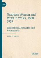 Graduate Women and Work in Wales, 1880-1939
