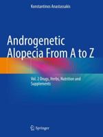 Androgenetic Alopecia from A to Z. Volume 2 Drugs, Herbs, Nutrition and Supplements