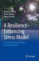 A Resilience-Enhancing Stress Model : A Social Work Multisystemic Practice Approach
