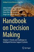 Handbook on Decision Making. Volume 3 Trends and Challenges in Intelligent Decision Support Systems