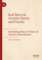 Karl Marx on Socialist Theory and Practice : Rethinking Marx's Theory of Human Emancipation