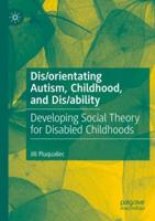 Dis/orientating Autism, Childhood, and Dis/ability
