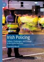 Irish Policing : Culture, Challenges, and Change in An Garda Síochána