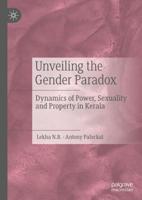 Unveiling the Gender Paradox : Dynamics of Power, Sexuality and Property in Kerala