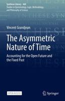 The Asymmetric Nature of Time : Accounting for the Open Future and the Fixed Past