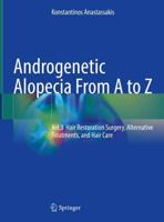 Androgenetic Alopecia from A to Z. Volume 3 Hair Restoration Surgery, Alternative Treatments, and Hair Care