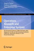 Operations Research and Enterprise Systems : 9th International Conference, ICORES 2020, Valetta, Malta, February 22-24, 2020, and 10th International Conference, ICORES 2021, Virtual Event, February 4-6, 2021, Revised Selected Papers