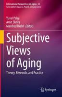 Subjective Views of Aging : Theory, Research, and Practice