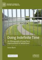 Doing Indefinite Time : An Ethnography of Long-Term Imprisonment in Switzerland
