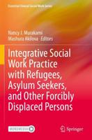 Integrative Social Work Practice With Refugees, Asylum Seekers, and Other Forcibly Displaced Persons