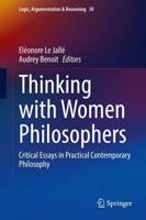 Thinking with Women Philosophers : Critical Essays in Practical Contemporary Philosophy