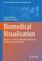 Biomedical Visualisation. Volume 13 The Art, Philosophy and Science of Observation and Imaging