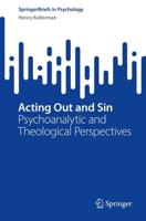 Acting Out and Sin : Psychoanalytic and Theological Perspectives