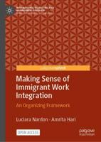 Making Sense of Immigrant Work Integration : An Organizing Framework