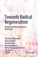 Towards Radical Regeneration : Design Modelling Symposium Berlin 2022