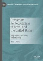 Grassroots Pentecostalism in Brazil and the United States : Migrations, Missions, and Mobility