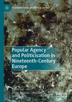 Popular Agency and Politicisation in Nineteenth-Century Europe