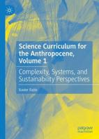 Science Curriculum for the Anthropocene. Volume 1 Complexity, Systems, and Sustainability Perspectives