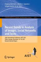 Recent Trends in Analysis of Images, Social Networks and Texts : 10th International Conference, AIST 2021, Tbilisi, Georgia, December 16-18, 2021, Revised Selected Papers