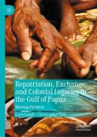 Repatriation, Exchange, and Colonial Legacies in the Gulf of Papua