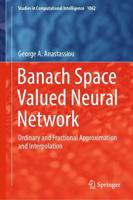 Banach Space Valued Neural Network : Ordinary and Fractional Approximation and Interpolation