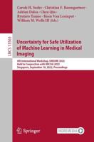 Uncertainty for Safe Utilization of Machine Learning in Medical Imaging : 4th International Workshop, UNSURE 2022, Held in Conjunction with MICCAI 2022, Singapore, September 18, 2022, Proceedings