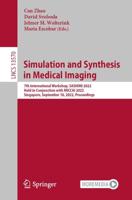 Simulation and Synthesis in Medical Imaging : 7th International Workshop, SASHIMI 2022, Held in Conjunction with MICCAI 2022, Singapore, September 18, 2022, Proceedings