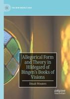 Allegorical Form and Theory in Hildegard of Bingen's Books of Visions