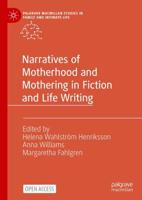 Narratives of Motherhood and Mothering in Fiction and Life Writing