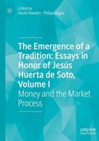 The Emergence of a Tradition: Essays in Honor of Jesús Huerta De Soto, Volume I
