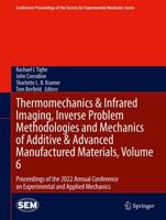 Thermomechanics & Infrared Imaging, Inverse Problem Methodologies and Mechanics of Additive & Advanced Manufactured Materials Volume 6