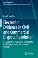 Electronic Evidence in Civil and Commercial Dispute Resolution EYIEL Monographs - Studies in European and International Economic Law
