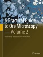 A Practical Guide to Ore Microscopy. Volume 2 Ore Textures and Automated Ore Analysis