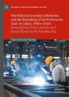 The Political Economy of Reforms and the Remaking of the Proletarian Class in China, 1980S-2010S