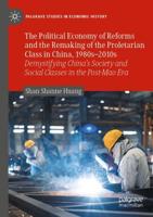 The Political Economy of Reforms and the Remaking of the Proletarian Class in China, 1980S-2010S