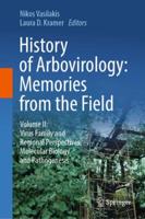 History of Arbovirology Volume II Virus Family and Regional Perspectives, Molecular Biology and Pathogenesis