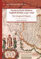 Persia in Early Modern English Drama, 1530-1699