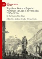 Royalism, War and Popular Politics in the Age of Revolutions, 1780S-1870S