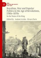 Royalism, War and Popular Politics in the Age of Revolutions, 1780S-1870S