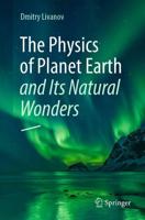 The Physics of Planet Earth and Its Natural Wonders